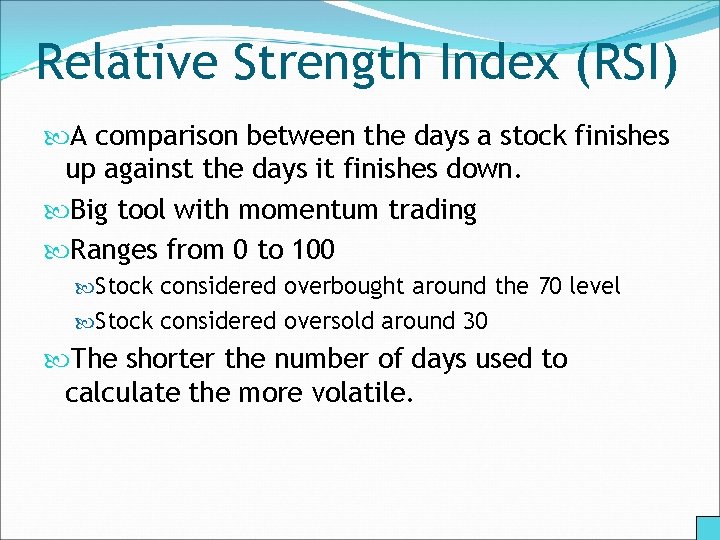 Relative Strength Index (RSI) A comparison between the days a stock finishes up against