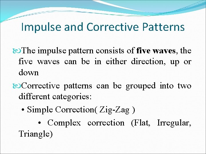 Impulse and Corrective Patterns The impulse pattern consists of five waves, the five waves