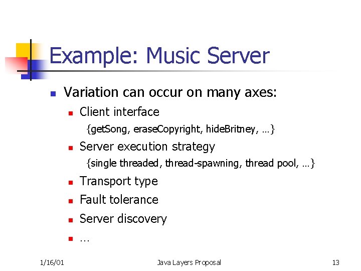 Example: Music Server n Variation can occur on many axes: n Client interface {get.
