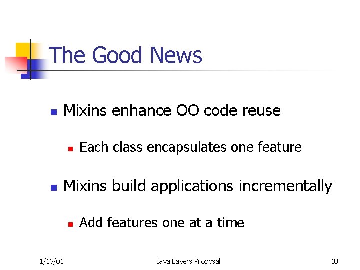 The Good News n Mixins enhance OO code reuse n n Each class encapsulates