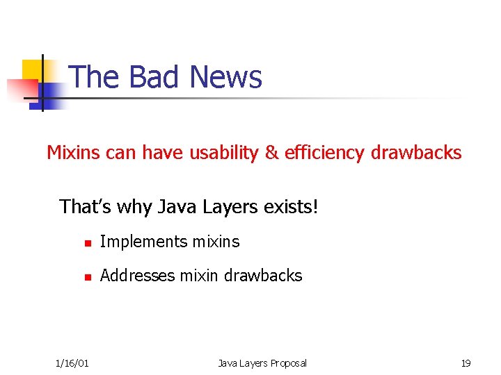 The Bad News Mixins can have usability & efficiency drawbacks That’s why Java Layers