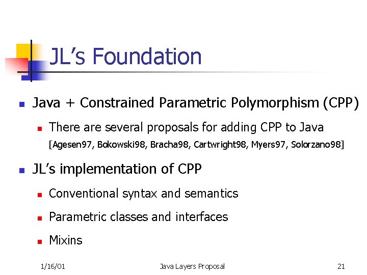 JL’s Foundation n Java + Constrained Parametric Polymorphism (CPP) n There are several proposals