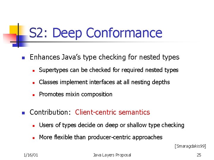 S 2: Deep Conformance n n Enhances Java’s type checking for nested types n