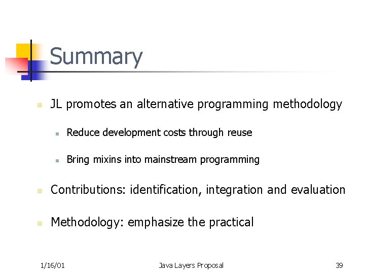 Summary n JL promotes an alternative programming methodology n Reduce development costs through reuse