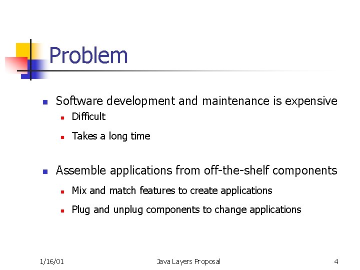 Problem n n Software development and maintenance is expensive n Difficult n Takes a