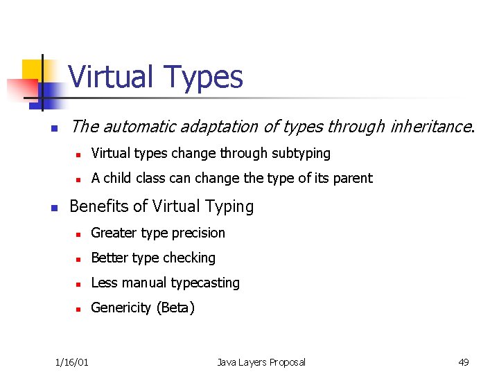 Virtual Types n n The automatic adaptation of types through inheritance. n Virtual types