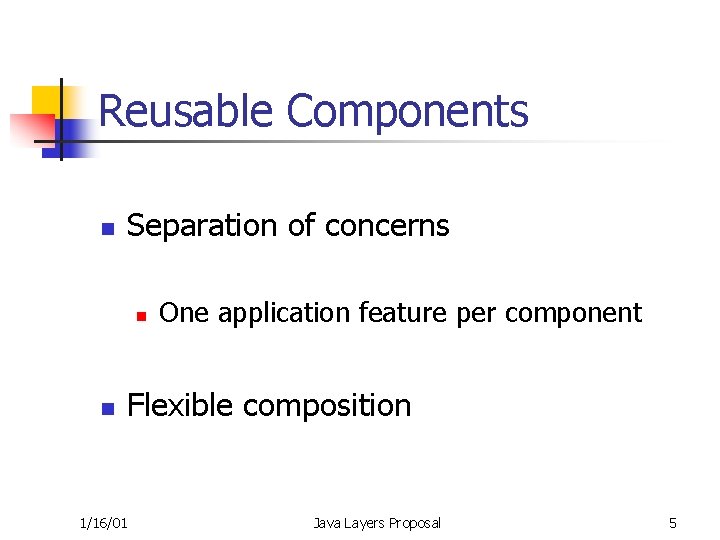 Reusable Components n Separation of concerns n n One application feature per component Flexible