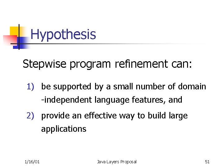 Hypothesis Stepwise program refinement can: 1) be supported by a small number of domain