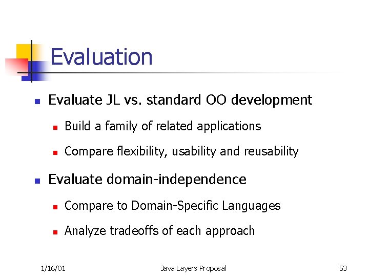 Evaluation n n Evaluate JL vs. standard OO development n Build a family of