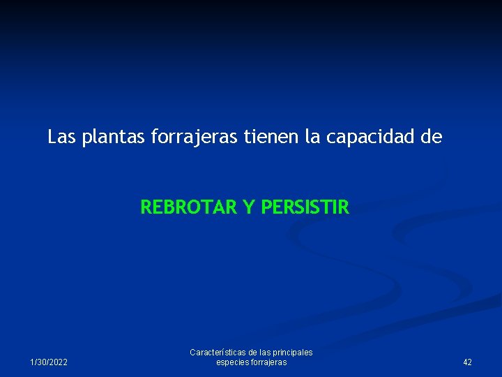 Las plantas forrajeras tienen la capacidad de REBROTAR Y PERSISTIR 1/30/2022 Características de las
