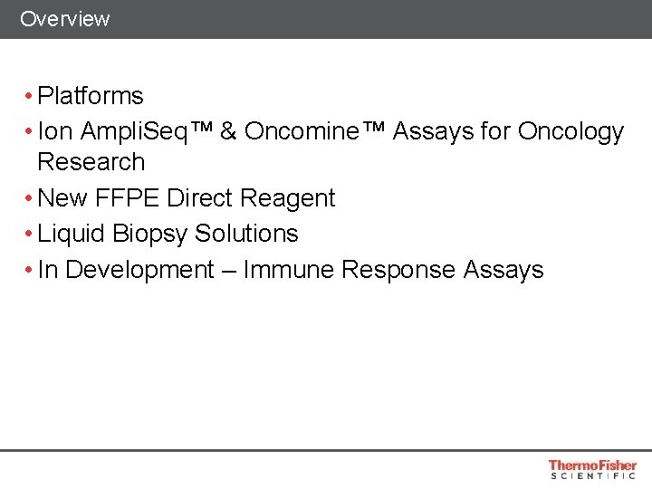Overview • Platforms • Ion Ampli. Seq™ & Oncomine™ Assays for Oncology Research •