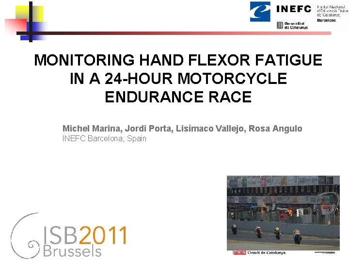 MONITORING HAND FLEXOR FATIGUE IN A 24 -HOUR MOTORCYCLE ENDURANCE RACE Michel Marina, Jordi