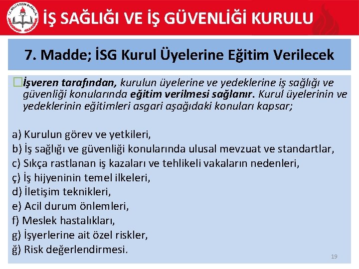 İŞ SAĞLIĞI VE İŞ GÜVENLİĞİ KURULU 7. Madde; İSG Kurul Üyelerine Eğitim Verilecek �İşveren