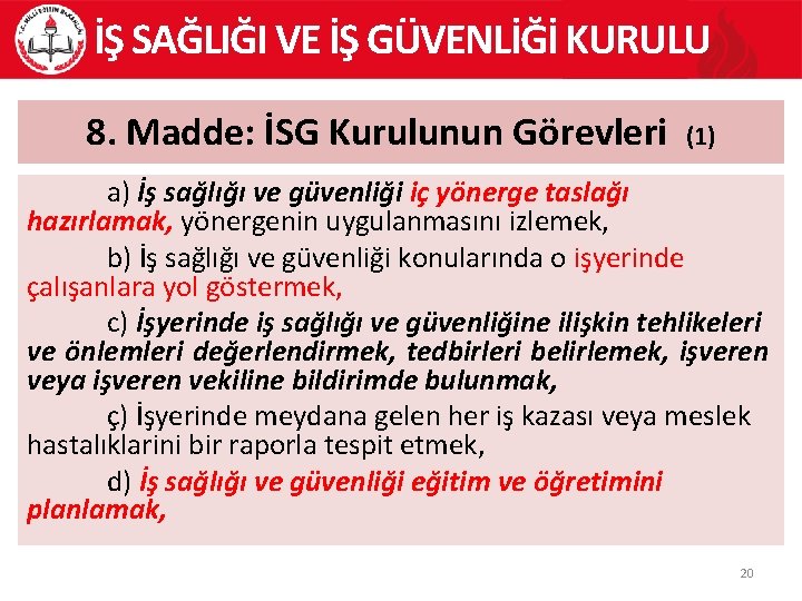 İŞ SAĞLIĞI VE İŞ GÜVENLİĞİ KURULU 8. Madde: İSG Kurulunun Görevleri (1) a) İş