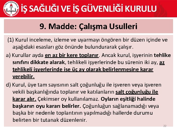 İŞ SAĞLIĞI VE İŞ GÜVENLİĞİ KURULU 9. Madde: Çalışma Usulleri (1) Kurul inceleme, izleme