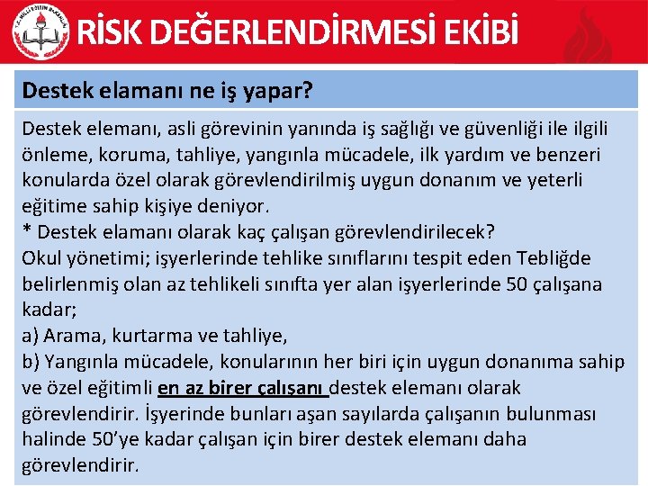 RİSK DEĞERLENDİRMESİ EKİBİ Destek elamanı ne iş yapar? Destek elemanı, asli görevinin yanında iş