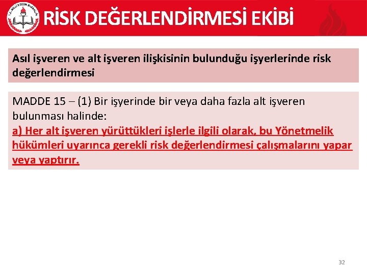 RİSK DEĞERLENDİRMESİ EKİBİ Asıl işveren ve alt işveren ilişkisinin bulunduğu işyerlerinde risk değerlendirmesi MADDE