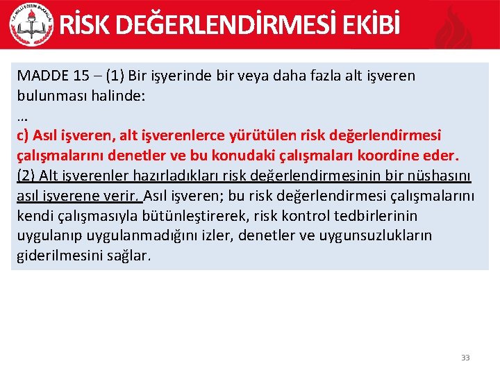 RİSK DEĞERLENDİRMESİ EKİBİ MADDE 15 – (1) Bir işyerinde bir veya daha fazla alt