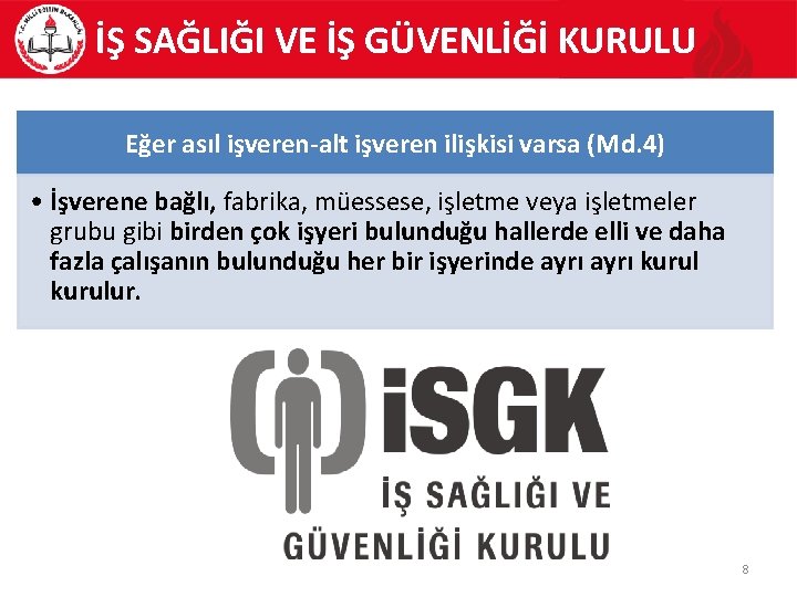 İŞ SAĞLIĞI VE İŞ GÜVENLİĞİ KURULU Eğer asıl işveren-alt işveren ilişkisi varsa (Md. 4)