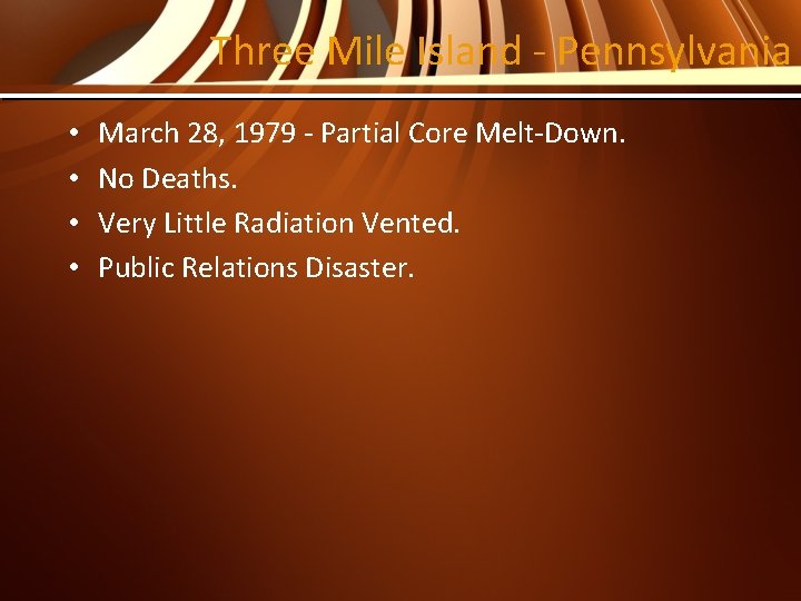 Three Mile Island - Pennsylvania • • March 28, 1979 - Partial Core Melt-Down.