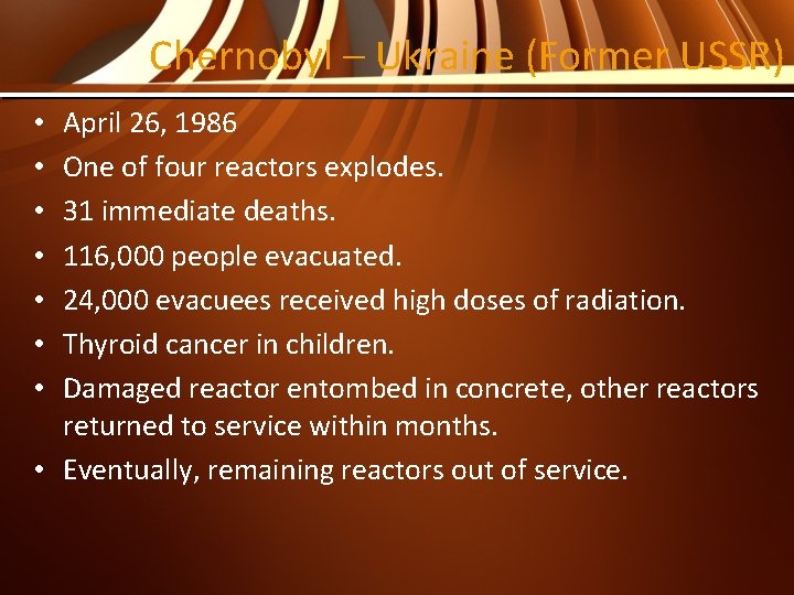 Chernobyl – Ukraine (Former USSR) April 26, 1986 One of four reactors explodes. 31