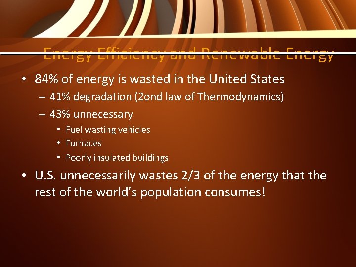 Energy Efficiency and Renewable Energy • 84% of energy is wasted in the United