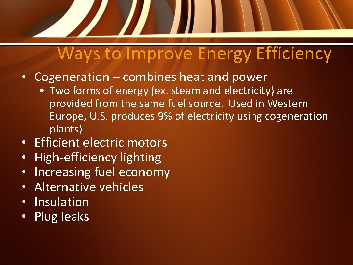 Ways to Improve Energy Efficiency • Cogeneration – combines heat and power • •