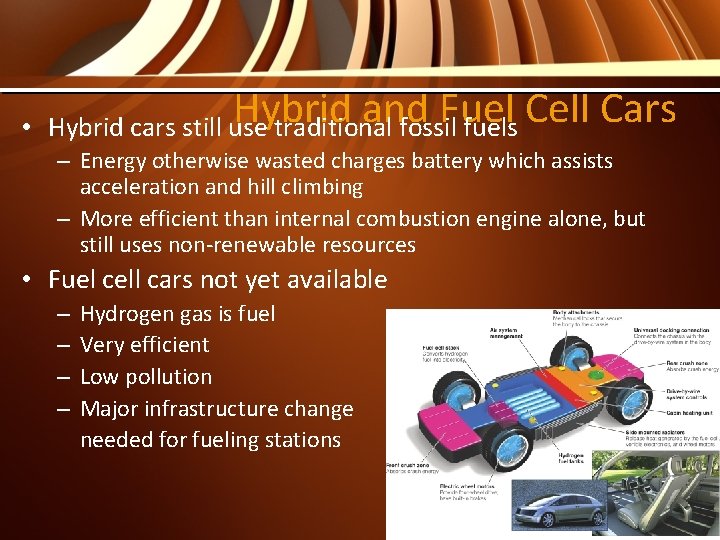 Hybrid and Fuel • Hybrid cars still use traditional fossil fuels Cell Cars –