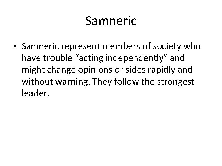 Samneric • Samneric represent members of society who have trouble “acting independently” and might