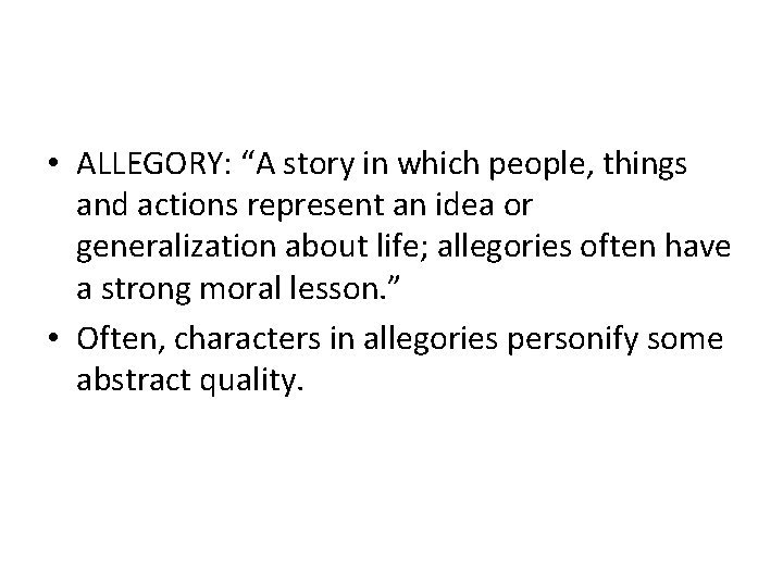  • ALLEGORY: “A story in which people, things and actions represent an idea