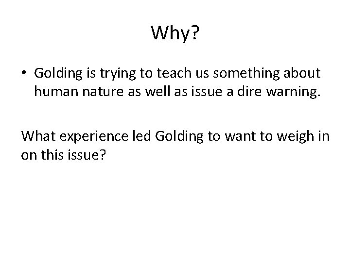 Why? • Golding is trying to teach us something about human nature as well