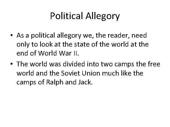 Political Allegory • As a political allegory we, the reader, need only to look