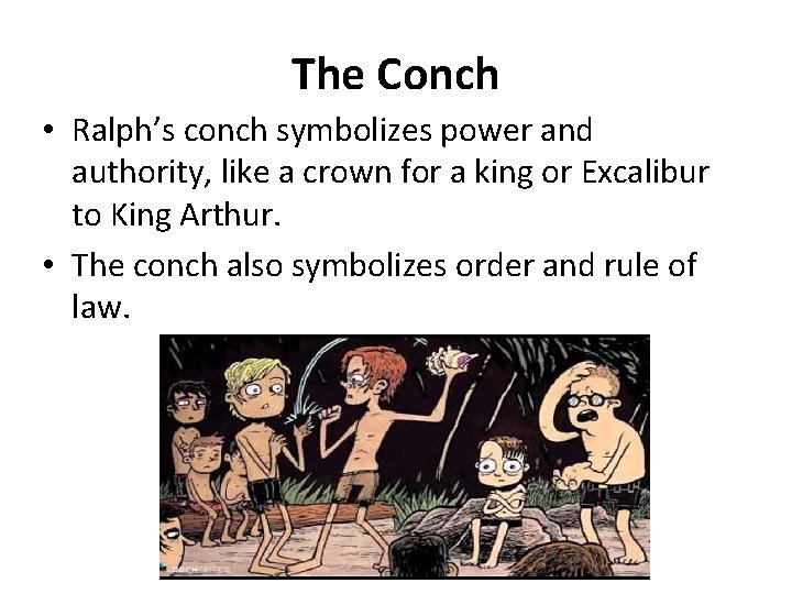 The Conch • Ralph’s conch symbolizes power and authority, like a crown for a