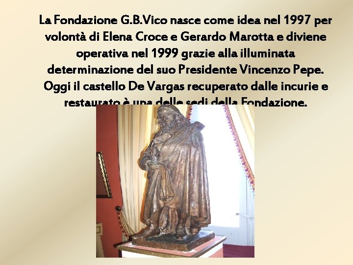 La Fondazione G. B. Vico nasce come idea nel 1997 per volontà di Elena