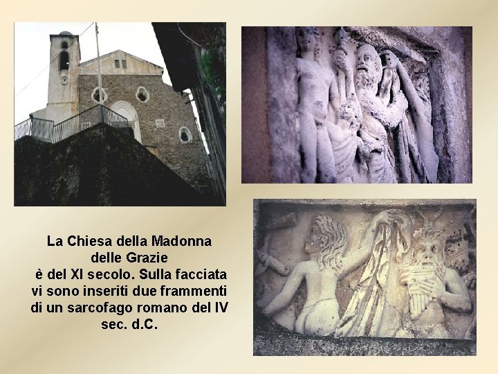 La Chiesa della Madonna delle Grazie è del XI secolo. Sulla facciata vi sono