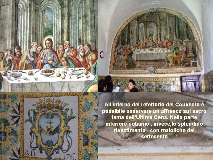 All’interno del refettorio del Convento è possibile osservare un affresco sul sacro tema dell’Ultima