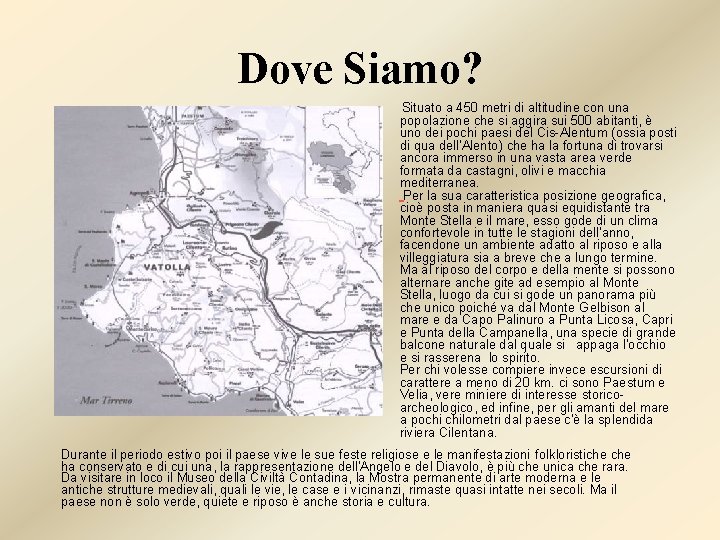 Dove Siamo? Situato a 450 metri di altitudine con una popolazione che si aggira