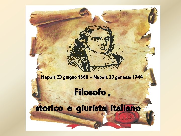 Napoli, 23 giugno 1668 - Napoli, 23 gennaio 1744 Filosofo , storico e giurista