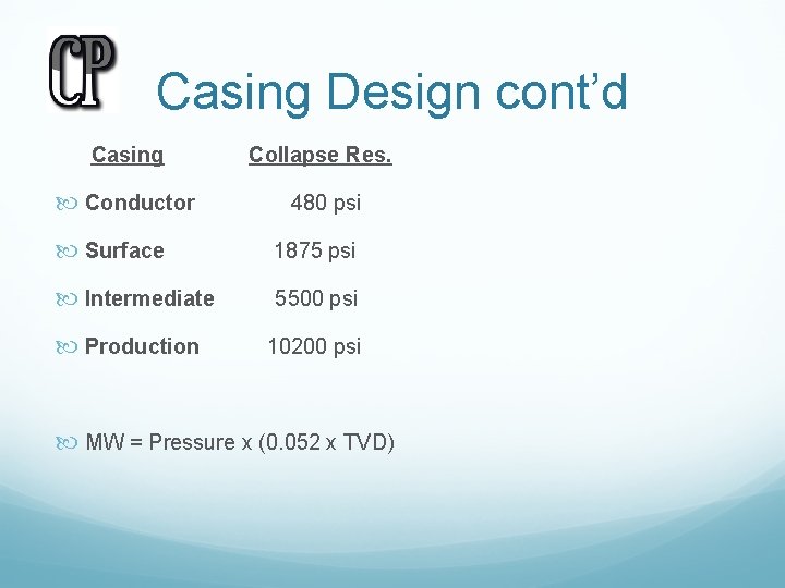 Casing Design cont’d Casing Collapse Res. Conductor 480 psi Surface 1875 psi Intermediate 5500