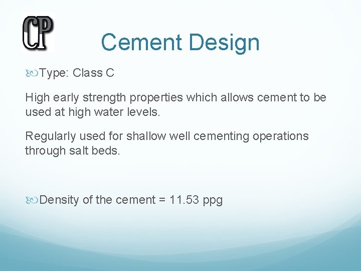 Cement Design Type: Class C High early strength properties which allows cement to be