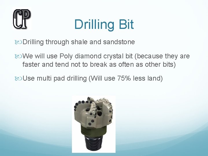Drilling Bit Drilling through shale and sandstone We will use Poly diamond crystal bit