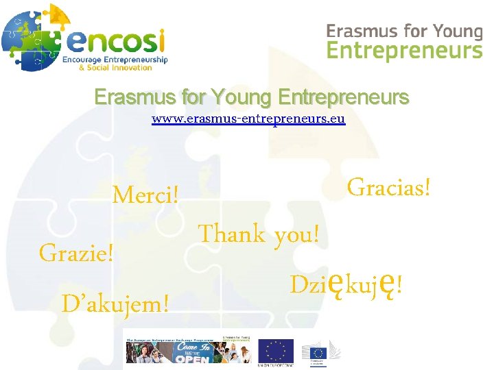 Erasmus for Young Entrepreneurs www. erasmus-entrepreneurs. eu Merci! Grazie! D’akujem! Gracias! Thank you! Dziękuję!