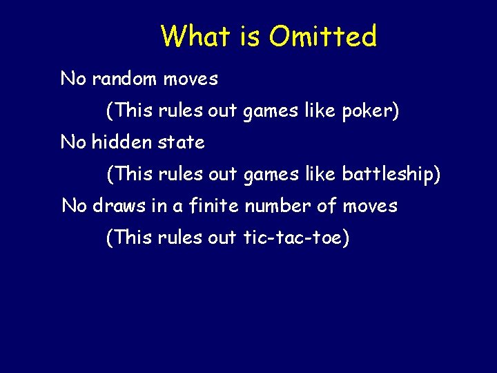 What is Omitted No random moves (This rules out games like poker) No hidden