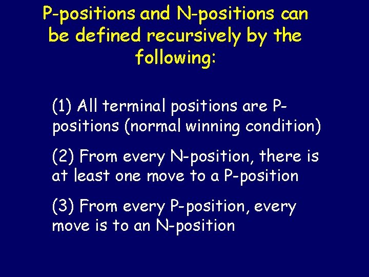 P-positions and N-positions can be defined recursively by the following: (1) All terminal positions