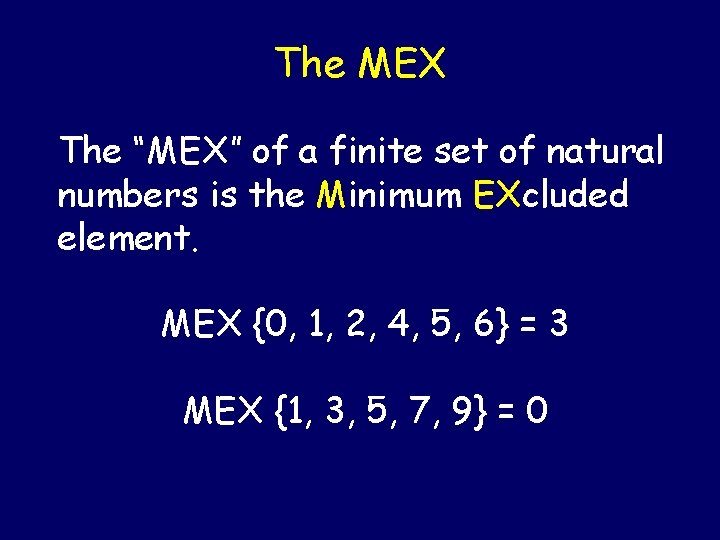 The MEX The “MEX” of a finite set of natural numbers is the Minimum