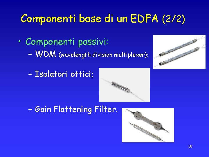 Componenti base di un EDFA (2/2) • Componenti passivi: – WDM (wavelength division multiplexer);