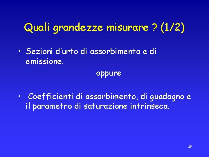 Quali grandezze misurare ? (1/2) • Sezioni d’urto di assorbimento e di emissione. oppure