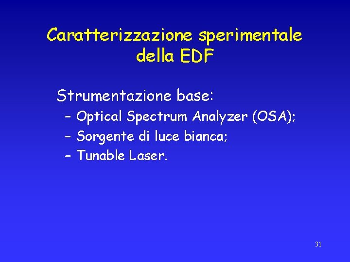 Caratterizzazione sperimentale della EDF Strumentazione base: – Optical Spectrum Analyzer (OSA); – Sorgente di
