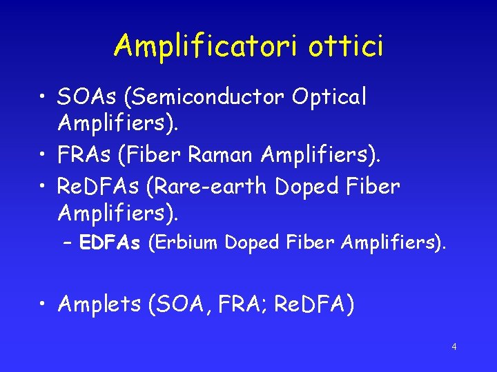 Amplificatori ottici • SOAs (Semiconductor Optical Amplifiers). • FRAs (Fiber Raman Amplifiers). • Re.