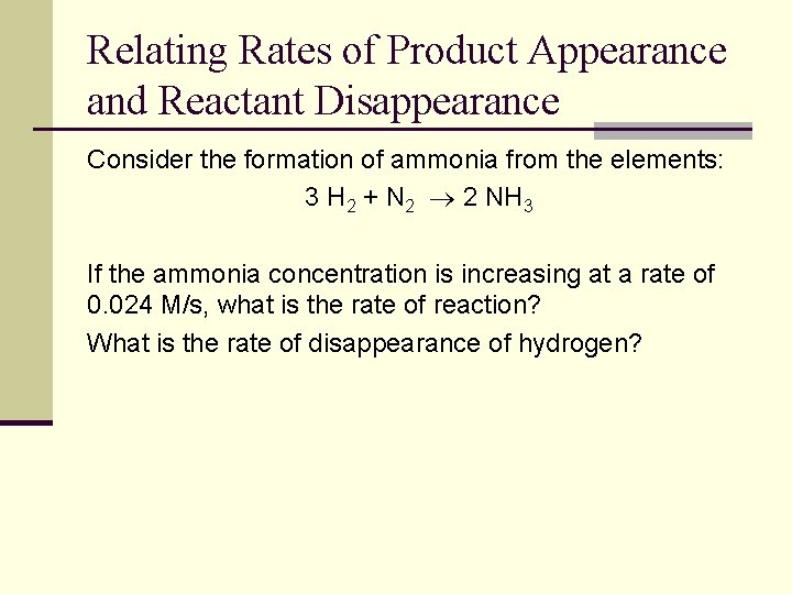 Relating Rates of Product Appearance and Reactant Disappearance Consider the formation of ammonia from